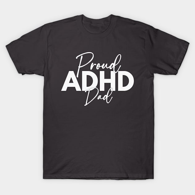 Proud ADHD Dad T-Shirt by RefinedApparelLTD
